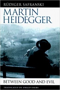 Rudiger Safranski - Martin Heidegger: Between Good and Evil