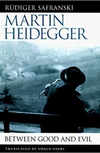 Rudiger Safranski - Martin Heidegger: Between Good and Evil