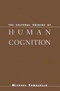 Michael Tomasello - The Cultural Origins of Human Cognition