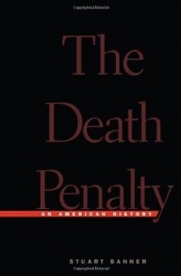 Stuart Banner - The Death Penalty: An American History