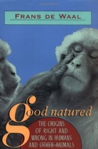 Frans de Waal - Good Natured: The Origins of Right and Wrong in Humans and Other Animals
