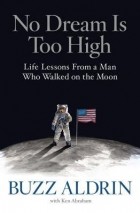  - No Dream Is Too High: Life Lessons From a Man Who Walked on the Moon