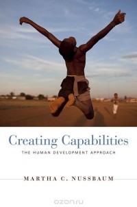 Марта Нуссбаум - Creating Capabilities – The Human Development Approach