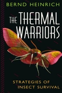 Bernd Heinrich - The Thermal Warriors – Strategies of Insect Survival
