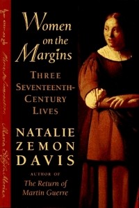 Natalie Zemon Davis - Women on the Margins – Three Seventeenth– Century Lives