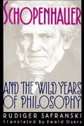 Rüdiger Safranski - Schopenhauer and the Wild Years of Philosophy