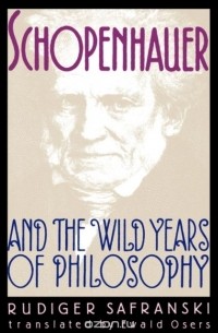 Rudiger Safranski - Schopenhauer and the Wild Years of Philosophy