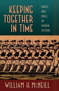 William H. McNeill - Keeping Together in Time – Dance & Drill in Human History (Paper)