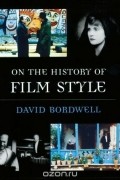 David Bordwell - On the History of Film Style