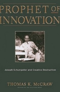 Томас МакКроу - Prophet of Innovation: Joseph Schumpeter and Creative Destruction