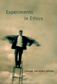 Кваме Энтони Аппиа - Experiments in Ethics