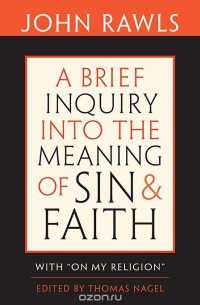 John Rawls - A Brief Inquiry into the Meaning of Sin and Faith – With "On My Religion"