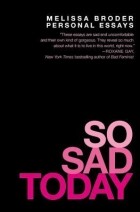 Мелисса Бродер - So Sad Today: Personal Essays