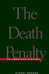 Stuart Banner - The Death Penalty: An American History