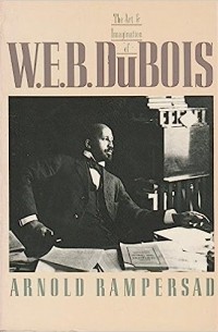 Арнольд Рамперсад - The Art and Imagination of W.E.B. DuBois