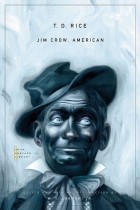 T. D. Rice - Jim Crow, American: Selected Songs and Plays