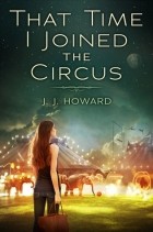 J. J. Howard - That Time I Joined the Circus