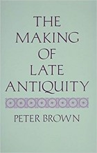 Peter Brown - The Making of Late Antiquity