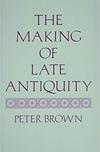 Peter Brown - The Making of Late Antiquity