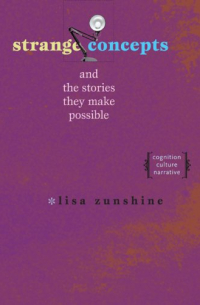 Lisa Zunshine - Strange Concepts and the Stories They Make Possible: Cognition, Culture, Narrative