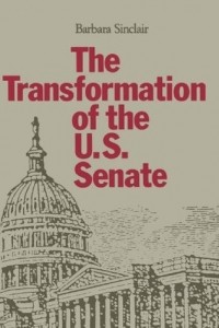 Барбара Синклер - The Transformation of the US Senate