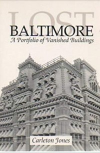  - Lost Baltimore: A Portfolio of Vanished Buildings