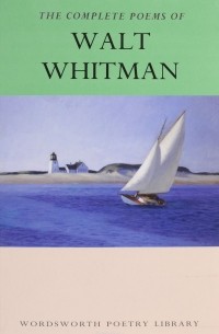 Walt Whitman - The Complete Poems of Walt Whitman