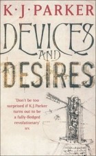K. J. Parker - Devices and Desires