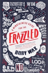 Руби Уэкс - A Mindfulness Guide for the Frazzled