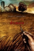 Daryl Gregory - Pandemonium