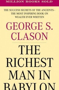 George S. Clason - The Richest Man in Babylon