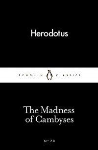 Herodotus - The Madness of Cambyses