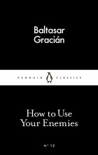 Baltasar Gracián - How to Use Your Enemies
