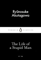 Ryūnosuke Akutagawa - The Life of a Stupid Man