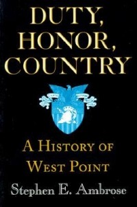 Stephen E. Ambrose - Duty, Honor, Country: A History of West Point
