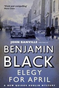Benjamin Black - Elegy for April