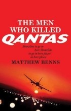 Matthew Benns - The Men Who Killed Qantas
