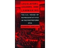 Барбара Синклер - Legislators, Leaders, and Lawmaking: The U.S. House of Representatives in the Postreform Era