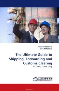  - The Ultimate Guide to Shipping, Forwarding and Customs Clearing