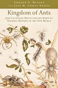 Edward O. Wilson - Kingdom Of Ants – Jose Celestino Mutis and the Dawn of Natural History in the New World