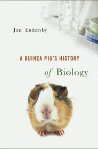 Джим Эндерсби - A Guinea Pig's History of Biology