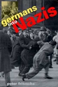 Peter Fritzsche - Germans into Nazis