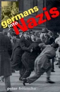 Peter Fritzsche - Germans into Nazis