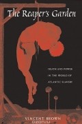 Винсент Браун - The Reaper&#039;s Garden: Death and Power in the World of Atlantic Slavery
