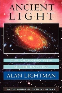 Alan Lightman - Ancient Light: Our Changing View of the Universe