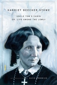Harriet Beecher Stowe - Uncle Tom's Cabin: Or, Life Among the Lowly