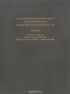  - Catalogue of Byzantine Seals at Dumbarton Oaks and in the Fogg Museum of Art: Volume 5: The East (continued), Constantinople and Environs, Unknown Locations, Addenda, Uncertain Readings