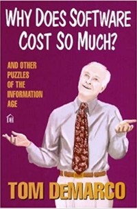 Том ДеМарко - Why Does Software Cost So Much?: And Other Puzzles of the Information Age