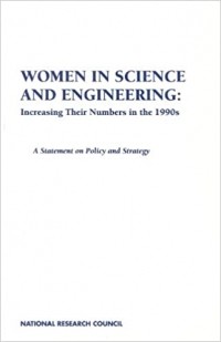 National Research Council  - Women in Science and Engineering: Increasing Their Numbers in the 1990s: A Statement on Policy and Strategy