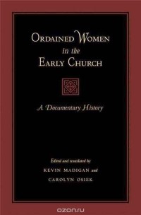 Kevin Madigan - Ordained Women in the Early Church – A Documentary  History